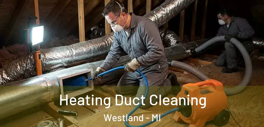 Heating Duct Cleaning Westland - MI