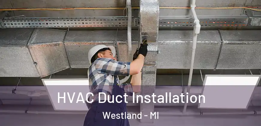  HVAC Duct Installation Westland - MI