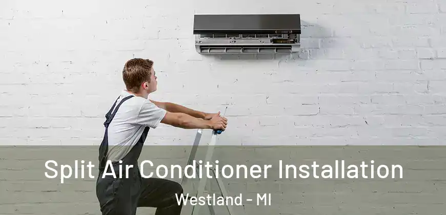  Split Air Conditioner Installation Westland - MI